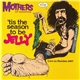 Mothers Of Invention - 'Tis The Season To Be Jelly